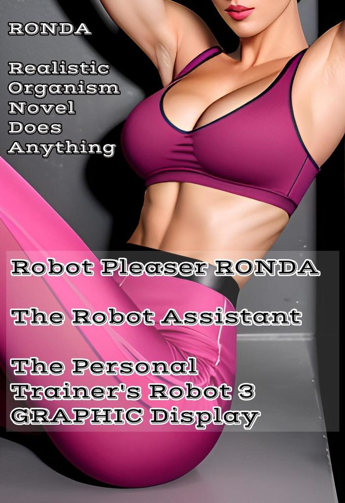 Robot Pleaser Ronda The Robot Assistant The Personal Trainer's Robot 3 Graphic Display (Robot Pleaser Ronda The Robot Assistant - The Personal Trainer