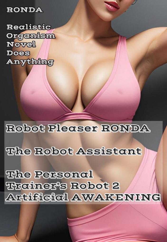 Robot Pleaser Ronda The Robot Assistant The Personal Trainer's Robot 2 Artifical Awakening (Robot Pleaser Ronda The Robot Assistant - The Personal Tra